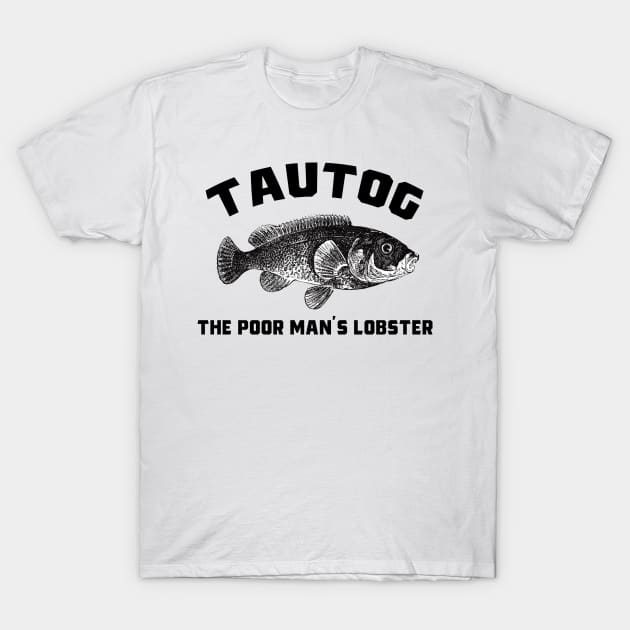 The Poor Man's Lobster Tautog Fish Funny Fishing Fishermen T-Shirt by Kdeal12